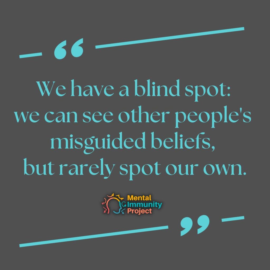 We have a blind spot: we can see other people's misguided beliefs, but rarely spot our own.