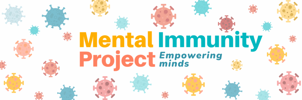 Mental Immunity [indent] Project [followed by, in smaller text] Empowering Minds [with multi-colored virus graphics of different shapes and sizes in the background]