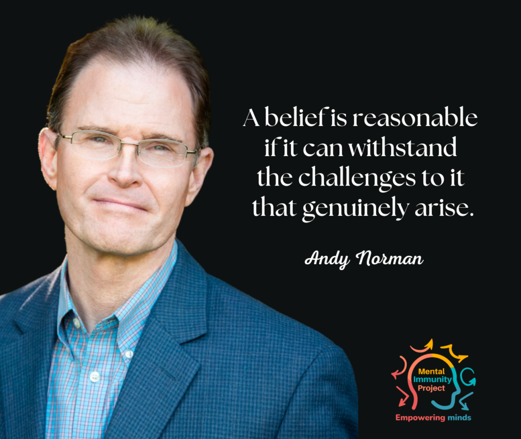 A belief is reasonable if it can withstand the challenges to it that genuinely arise.
Andy Norman