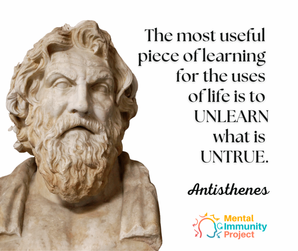 The most useful piece of learning for the uses of life is to UNLEARN what is UNTRUE. 
Antisthenes