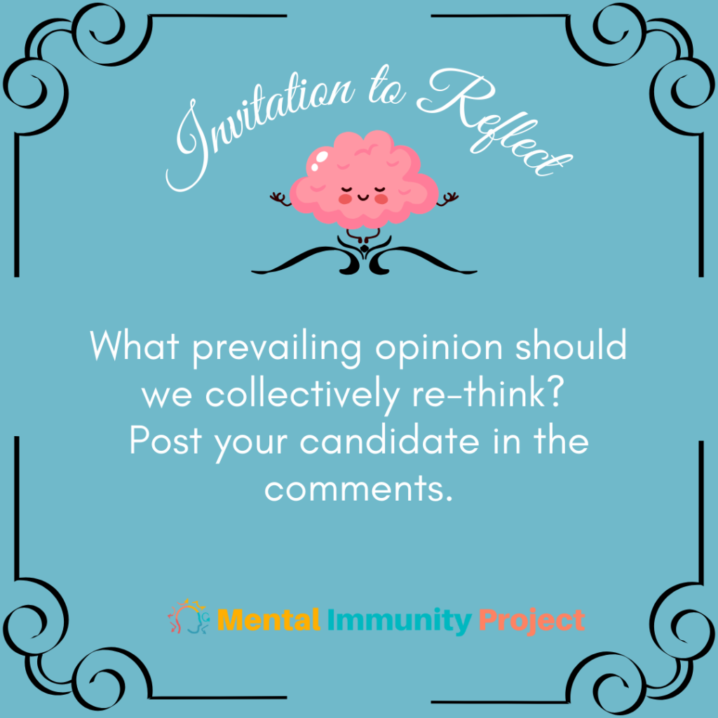 What prevailing opinion should we collectively re-think? Post your candidate in the comments.