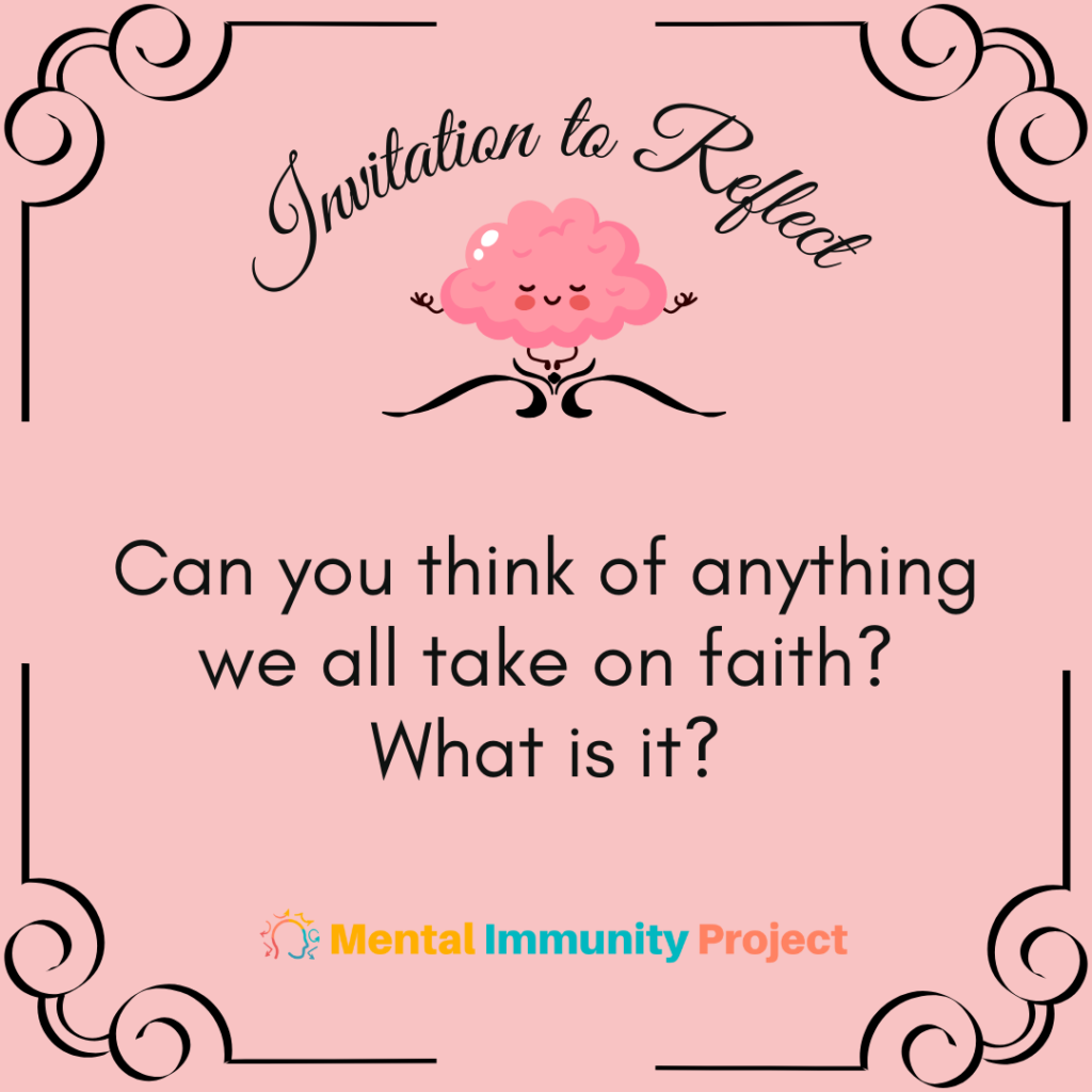 Can you think of anything we all take on faith? What is it?