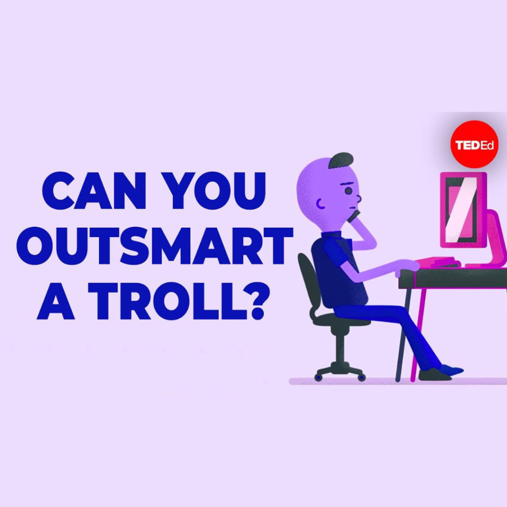 Can you outsmart a troll? 
TEDEd
