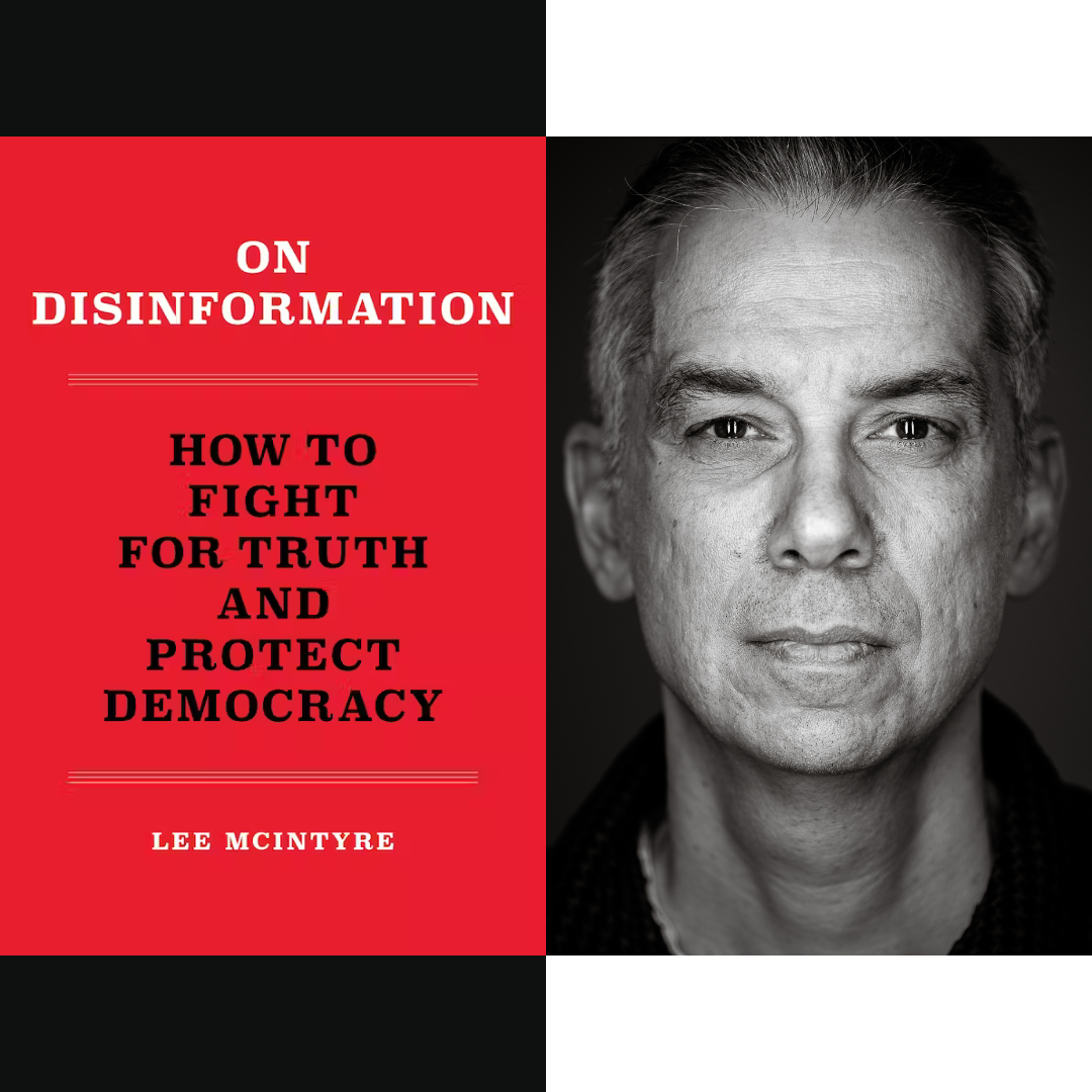 On Disinformation
how to Fight For Truth and Protect Democracy
Lee McIntyre